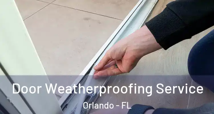  Door Weatherproofing Service Orlando - FL