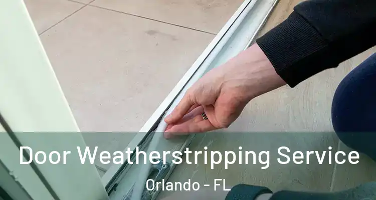  Door Weatherstripping Service Orlando - FL