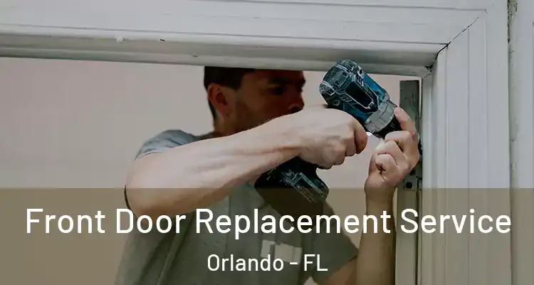  Front Door Replacement Service Orlando - FL