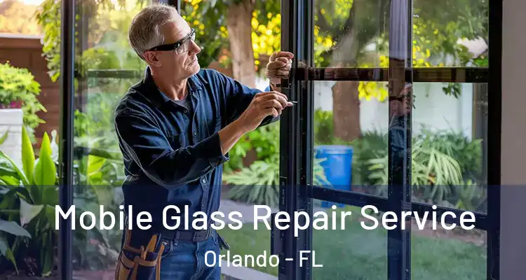  Mobile Glass Repair Service Orlando - FL