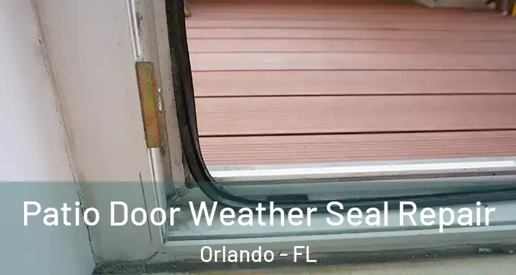  Patio Door Weather Seal Repair Orlando - FL