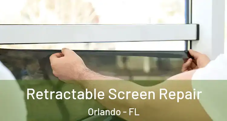 Retractable Screen Repair Orlando - FL