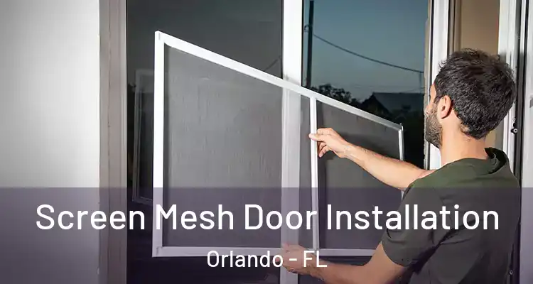  Screen Mesh Door Installation Orlando - FL