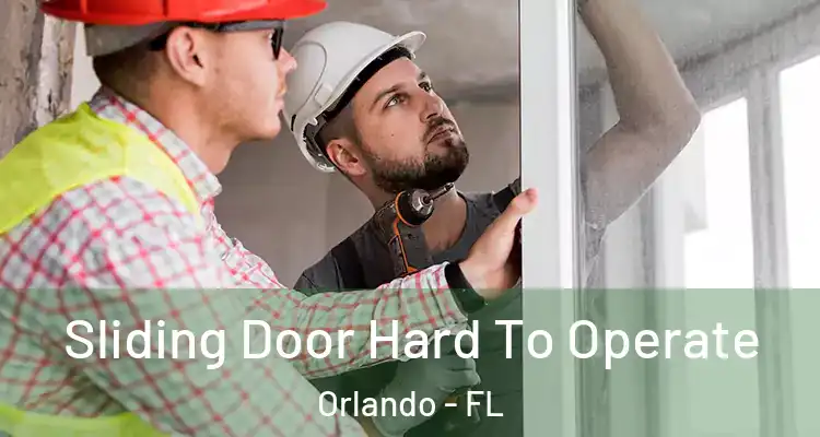  Sliding Door Hard To Operate Orlando - FL