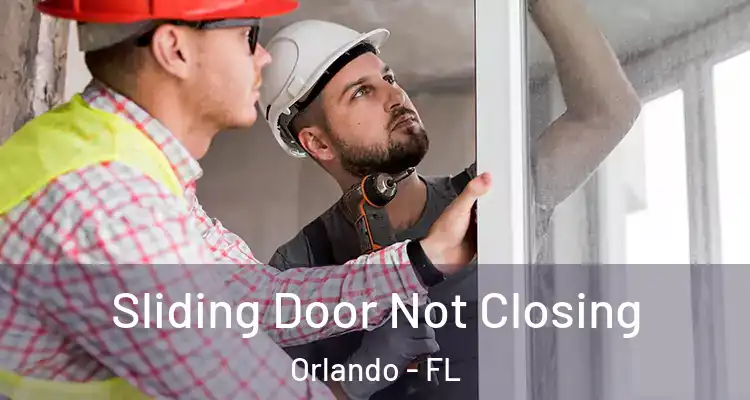  Sliding Door Not Closing Orlando - FL