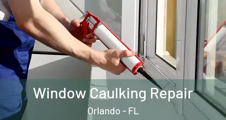  Window Caulking Repair Orlando - FL
